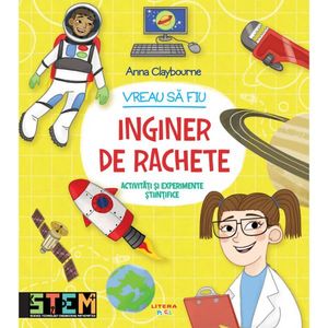 Carte Editura Litera, Vreau sa fiu inginer de rachete, Ana Claybourne imagine
