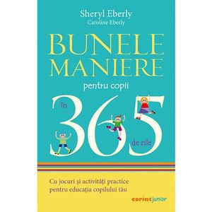 Bunele maniere pentru copii in 365 de zile, Sheryl Eberly, Caroline Eberly, 2021 imagine