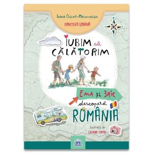 Iubim sa calatorim, Ema si Eric descopera Romania. Ioana Chicet-Macoveiciuc, Lavinia Trifan imagine