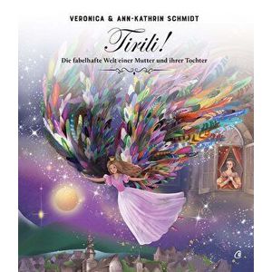 Tirili! Die fabelhafte Welt einer Mutter und ihrer Tochter - Veronica Schmidt, Ann-Kathrin Schmidt imagine