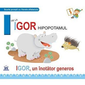 I de la Igor hipopotamul. Igor, un inotator generos - Greta Cencetti, Emanuela Carletti imagine
