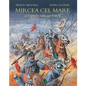 Mircea cel Mare si luptele sale cu turcii - Neagu Djuvara imagine