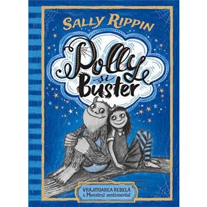Polly si Buster. Vrajitoarea rebela & Monstrul sentimental - Sally Rippin imagine