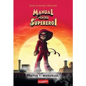 Manual pentru supereroi. Partea 1: Manualul - Elias Vahlund, Agnes Vahlund imagine