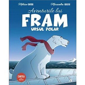 Aventurile lui Fram ursul polar. Cartea a 2-a - Adrian Barbu, Alexandra Abagiu imagine