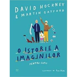 O istorie a imaginilor pentru copii - David Hockney, Martin Gayford imagine
