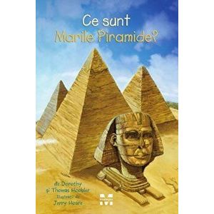 Ce sunt Marile Piramide? - Dorothy Hoobler, Thomas Hoobler imagine