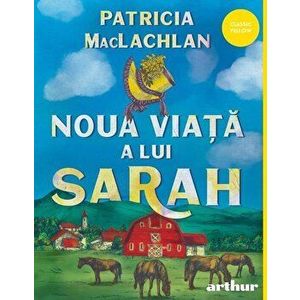 Noua viata a lui Sarah - Patricia MacLachlan imagine