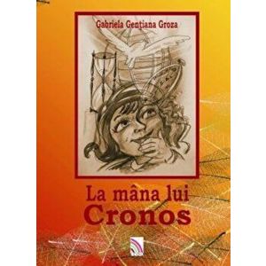 La mana lui Cronos - Gabriela Gentiana Groza imagine