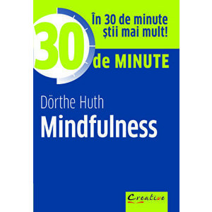 30 de minute Mindfulness. In 30 de minute stii mai mult! - Dorthe Huth imagine