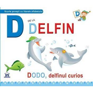 D de la delfin. Dodo, delfinul curios - Greta Cencetti, Emanuela Carletti imagine