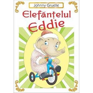 Elefantelul Eddie - Johnny Gruelle imagine