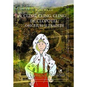 Cling, cling, cling de clopotel: obiceiuri si traditii - Elena Bolanu imagine