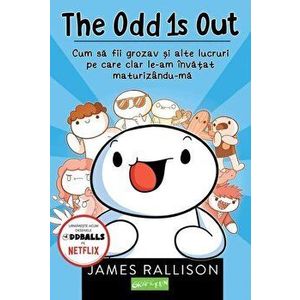 The Odd 1s Out. Cum sa fii grozav si alte lucruri pe care clar le-am invatat maturizandu-ma - James Rallison imagine