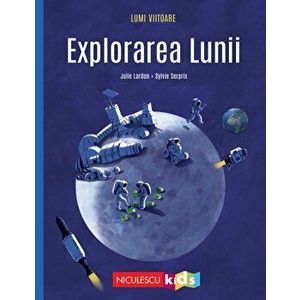 Explorarea Lunii - Julie Lardon, Sylvie Serprix imagine