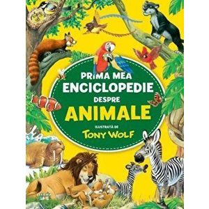 Prima mea enciclopedie despre animale - Tony Wolf imagine