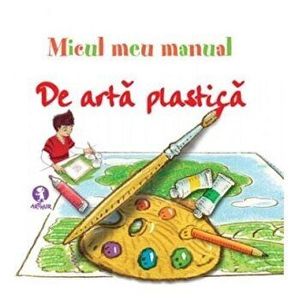 Micul meu manual de arta plastica (carte cu defect minor) - *** imagine