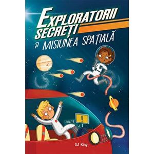 Exploratorii secreti si misiunea spatiala - SJ King imagine