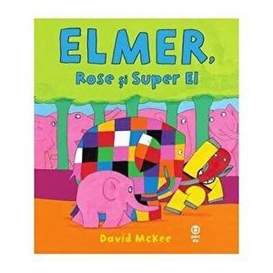 Elmer, Rose si super El - David McKee imagine