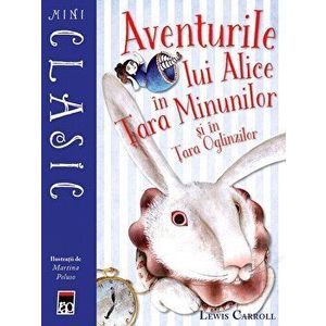 Aventurile lui Alice in Tara Minunilor si in Tara Oglinzilor - Lewis Carroll imagine