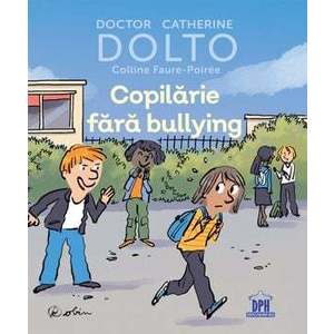 Copilarie fara bullying - Catherine Dolto, Colline Faure-Poiree imagine