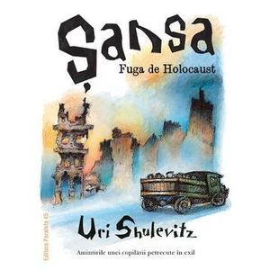 Sansa. Fuga de Holocaust. Amintirile unei copilarii petrecute in exil - Uri Shulevitz imagine