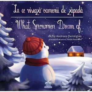 La ce viseaza oamenii de zapada / What snowman dream of. Editie bilingva - Andreea Demirgian imagine