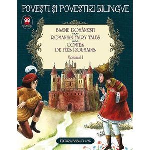 Basme romanesti. Romanian fairy tales. Contes de fees roumains. Volumul I. Editia a 2-a - Petre Ispirescu, Ion Creanga imagine