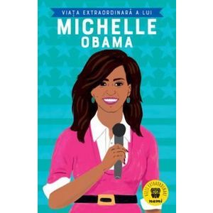 Viata extraordinara a lui Michelle Obama - Sheila Kanani imagine