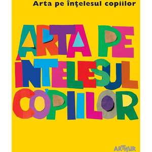 Carte Editura Arthur, Arta pe intelesul copiilor. Cartea galbena, Amanda Renshaw imagine