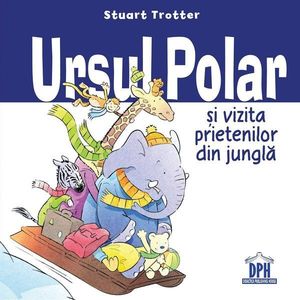 Carte Ursul polar si vizita prietenilor din jungla, Editura DPH imagine