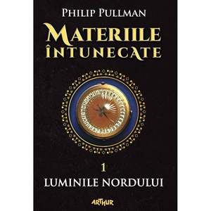 Carte Editura Arthur, Materiile intunecate 1: Luminile Nordului, Philip Pullman imagine