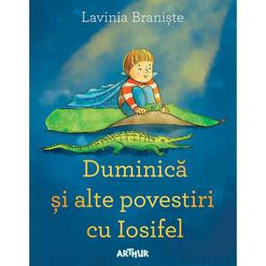 Carte Editura Arthur, Duminica si alte povestiri cu Iosifel, Lavinia Braniste imagine