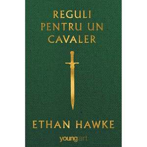 Carte Editura Arthur, Reguli pentru un cavaler, Ethan Hawke imagine