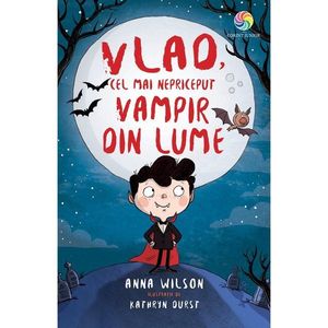 Carte Editura Corint, Vlad, cel mai nepriceput vampir din lume, Anna Wilson imagine