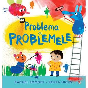 Carte Editura Litera, Problema cu problemele, Rachel Rooney, Zehra Hicks imagine