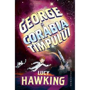 Carte Editura Humanitas, George si corabia timpului, Lucy Hawking imagine