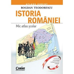 Carte Editura Corint, Mic Atlas scolar Istoria Romaniei - editie revizuita, Bogdan Teodorescu imagine
