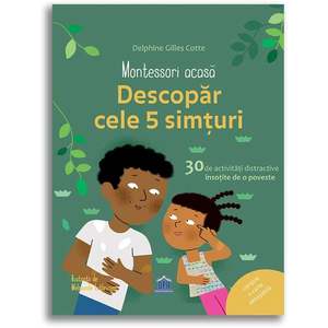 Editura DPH, Montessori acasa - Descopar cele cinci simturi - 30 de activitati distractive insotite de o poveste imagine