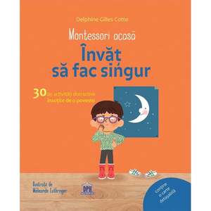 Editura DPH, Montessori acasa: Invat sa fac singur - 30 de activitati distractive insotite de o poveste imagine
