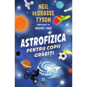 Carte Editura Pandora M, Astrofizica pentru copii grabiti, de Grasse Tyson Neil imagine