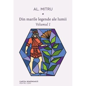Din marile legende ale lumii, vol 1, Alexandru Mitru imagine
