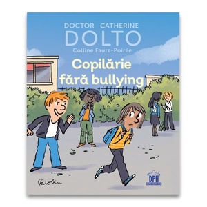 Copilarie fara bullying, Doctor Catherine Dolto, Colline Faure-Poiree imagine