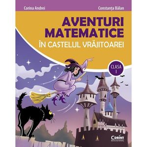 Aventuri matematice in castelul vrajitoarei, Clasa I, 2021, Constanta Balan, Corina Andrei imagine
