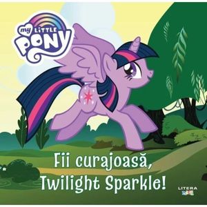 My Little Pony. Fii curajoasa, Twilight Sparkle! imagine