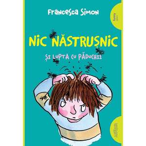 Carte Editura Arthur, Nic Nastrusnic si lupta cu paduchii, Francesca Simon imagine