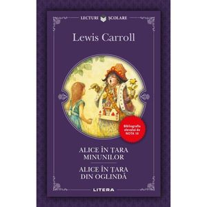 Alice in tara minunilor, Alice in tara din oglinda, Lewis Carroll, Editie noua imagine
