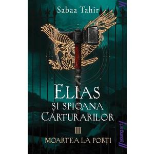 Elias si spioana Carturarilor III. Moartea la porti, Sabaa Tahir imagine