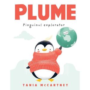 Plume, pinguinul explorator, Tania Mccartney imagine