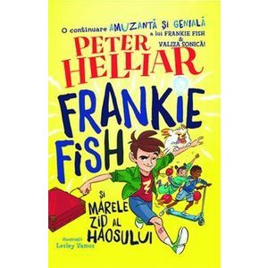 Frankie Fish si marele zid al haosului - Peter Helliar imagine